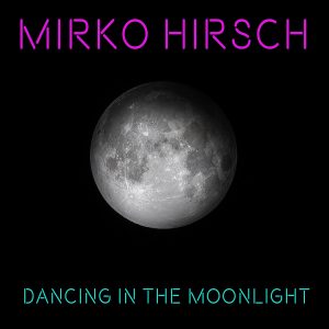 Read more about the article Mirko Hirsch – Dancing in the Moonlight