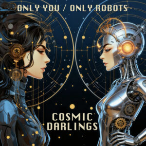 Read more about the article COSMIC DARLINGS – ONLY YOU / ONLY ROBOTS (EDOMIX 002)